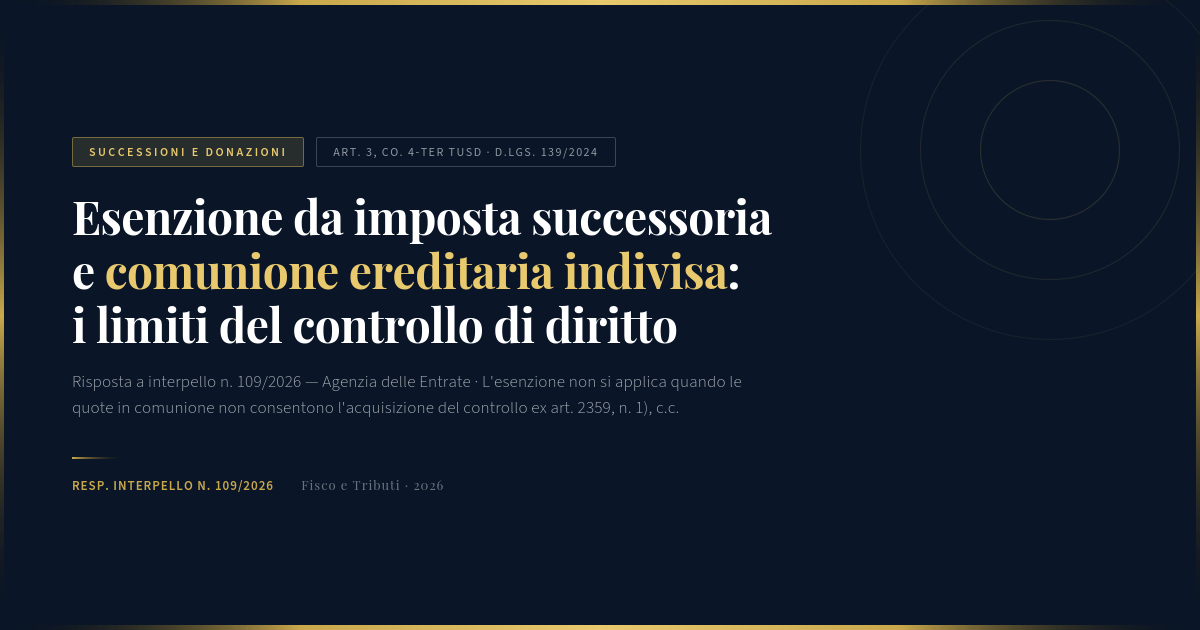 Esenzione Quote Sociali Successione: Comunione Ereditaria Indivisa 2026 1 Esenzione Imposta Successoria Quote Sociali In Comunione Ereditaria Indivisa – Art. 3 Co. 4-Ter Tusd