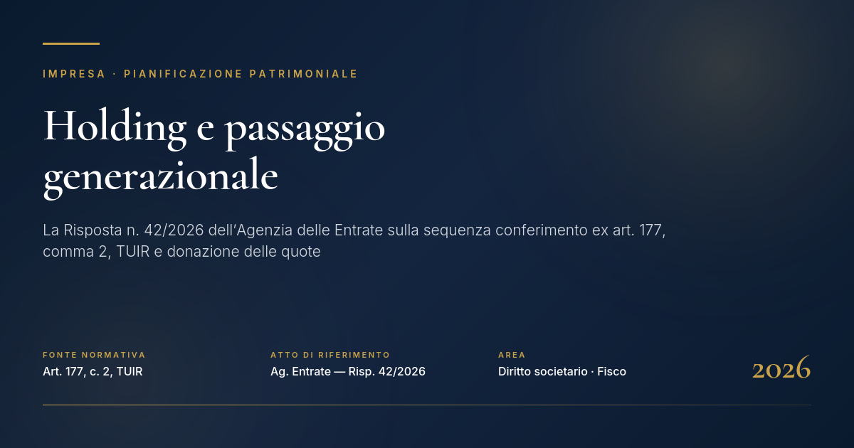 Holding E Passaggio Generazionale: Risposta 42/2026 1 Holding E Passaggio Generazionale: Sequenza Conferimento Ex Art. 177 Tuir E Donazione Delle Quote, Risposta Agenzia Delle Entrate N. 42/2026