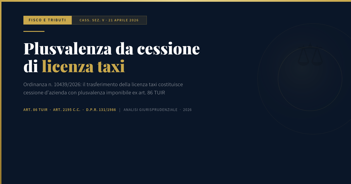 Plusvalenza Da Cessione Di Licenza Taxi: Ordinanza Cass. N. 10439/2026 1 Plusvalenza Da Cessione Licenza Taxi – Ordinanza Cassazione N. 10439/2026