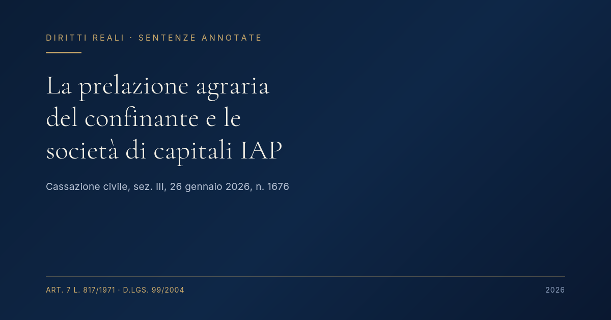 La Prelazione Agraria Del Confinante E Le Società Di Capitali Iap 1 La Prelazione Agraria Del Confinante E Le Società Di Capitali Iap - Cass. 26 Gennaio 2026, N. 1676