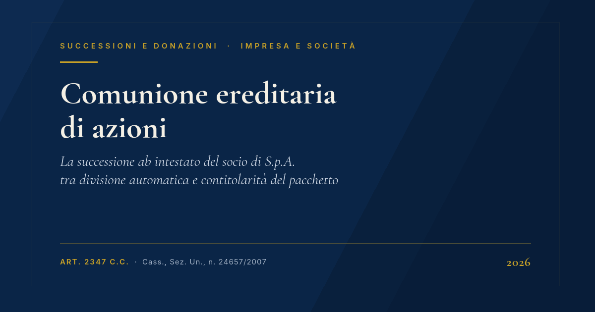 Comunione Ereditaria Di Azioni: La Successione Del Socio Di S.p.a. 1 Copertina: Comunione Ereditaria Di Azioni E Successione Del Socio Di S.p.a., Art. 2347 C.c. E Cassazione Sezioni Unite N. 24657 Del 2007