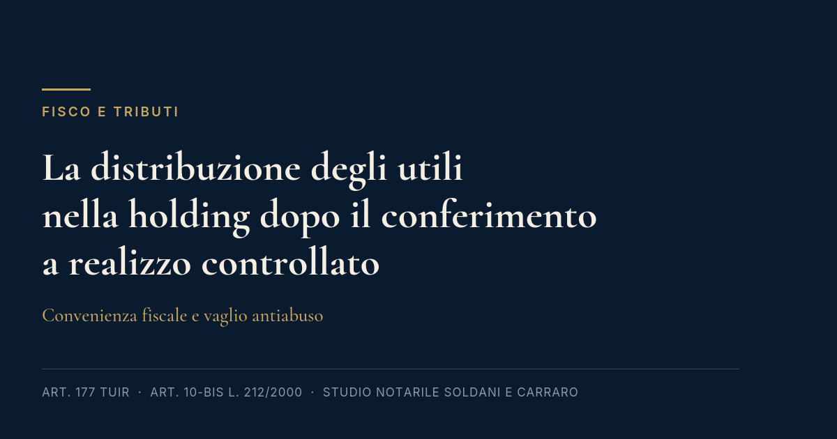 La Distribuzione Degli Utili Nella Holding Dopo Il Conferimento A Realizzo Controllato: Convenienza Fiscale E Vaglio Antiabuso 1 La Distribuzione Degli Utili Nella Holding Dopo Il Conferimento A Realizzo Controllato