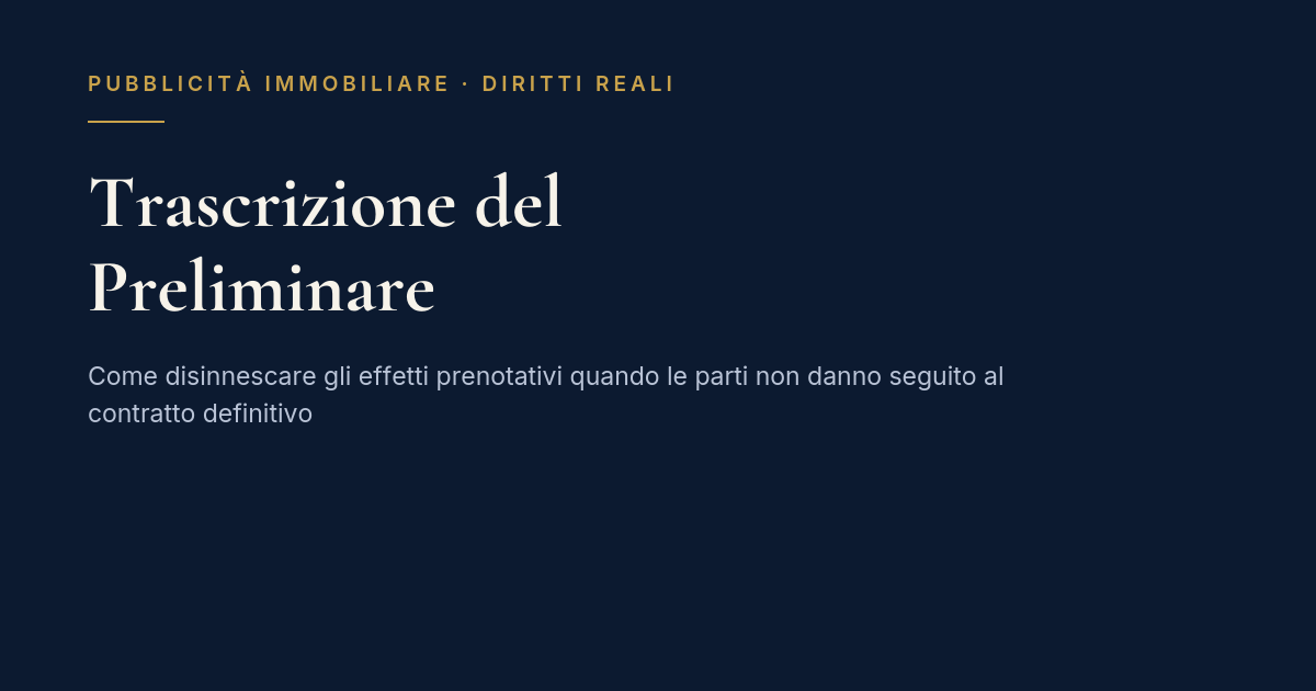 Trascrizione Del Preliminare E Mancata Stipula Del Definitivo: La Cancellazione Degli Effetti Prenotativi 1 Copertina: Trascrizione Del Preliminare E Cancellazione Degli Effetti Prenotativi, Art. 2645-Bis C.c.