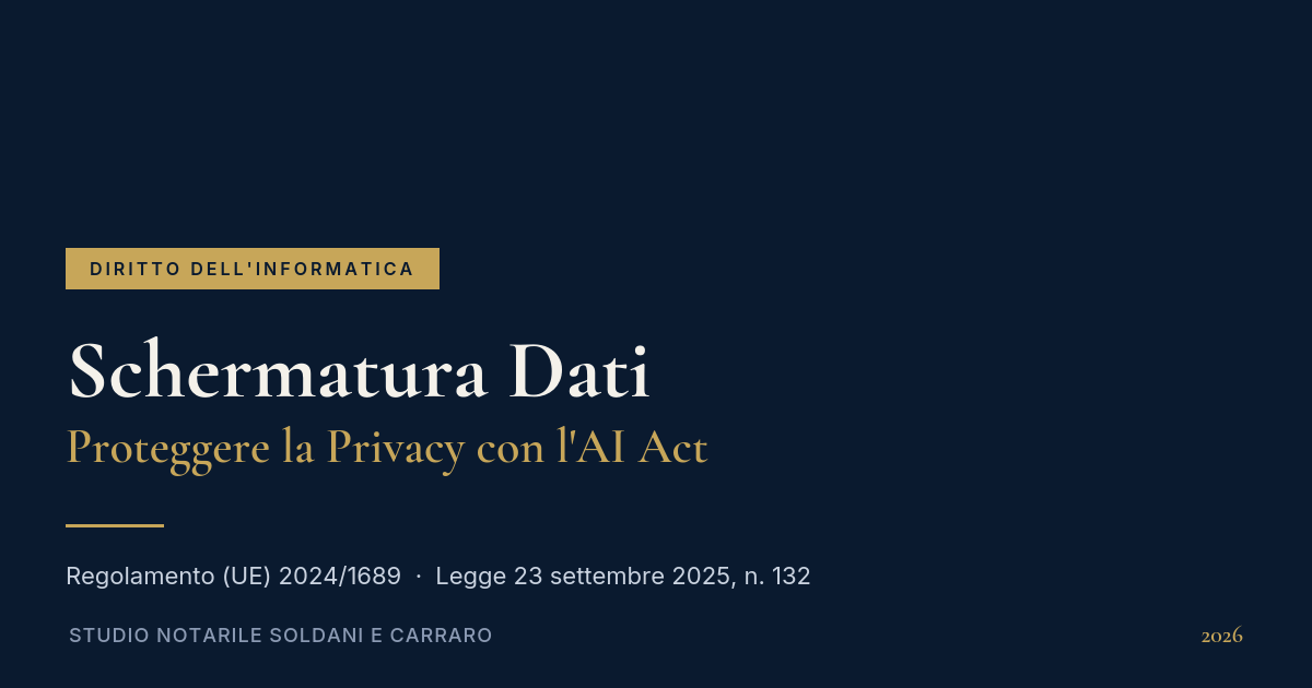 Schermatura Dati: Proteggere La Privacy Con L'Ai Act 2026 1 Schermatura Dati E Ai Act - Studio Notarile Soldani E Carraro
