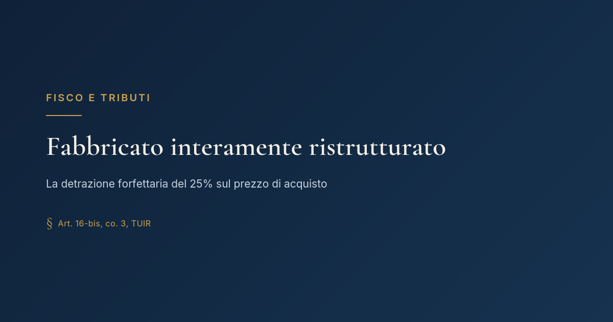 Fabbricato Interamente Ristrutturato: La Detrazione Del 25% Sul Prezzo Di Acquisto 1 Fabbricato Interamente Ristrutturato: La Detrazione Forfettaria Del 25% Sul Prezzo Di Acquisto