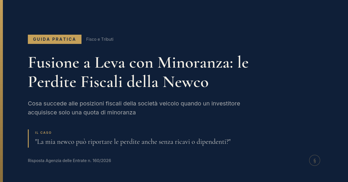 Fusione A Leva Con Minoranza: Le Perdite Fiscali Della Newco 1 Copertina: Fusione A Leva Con Quota Di Minoranza E Perdite Fiscali Della Newco