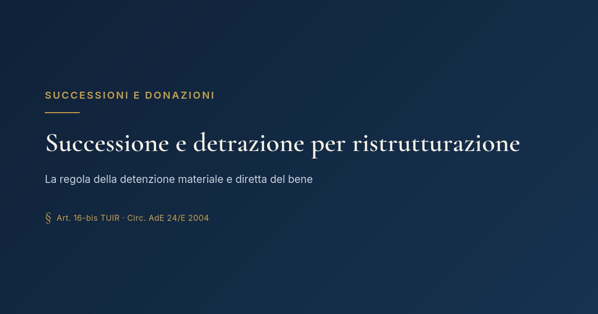 Successione E Detrazione Per Ristrutturazione: La Regola Della Detenzione Materiale E Diretta 1 Successione E Detrazione Per Ristrutturazione: La Regola Della Detenzione Materiale E Diretta